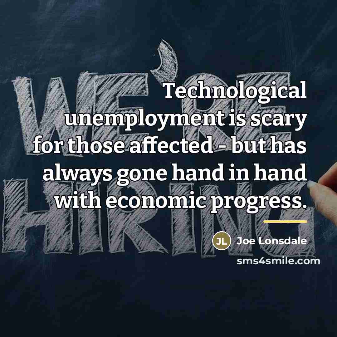 “Technological unemployment is scary for those affected - but has…” quote by Joe Lonsdale