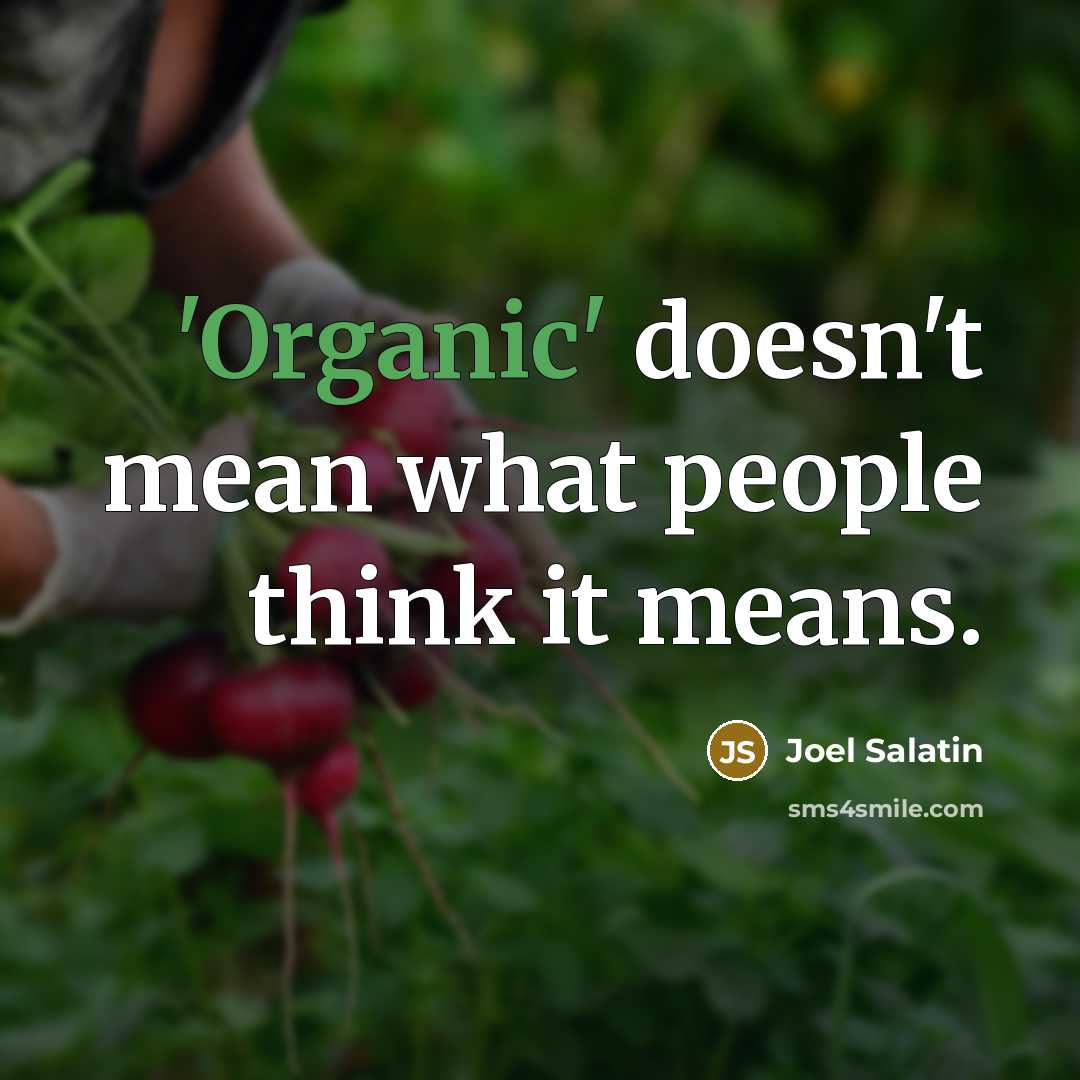 “'Organic' doesn't mean what people think it means.…” quote by Joel Salatin