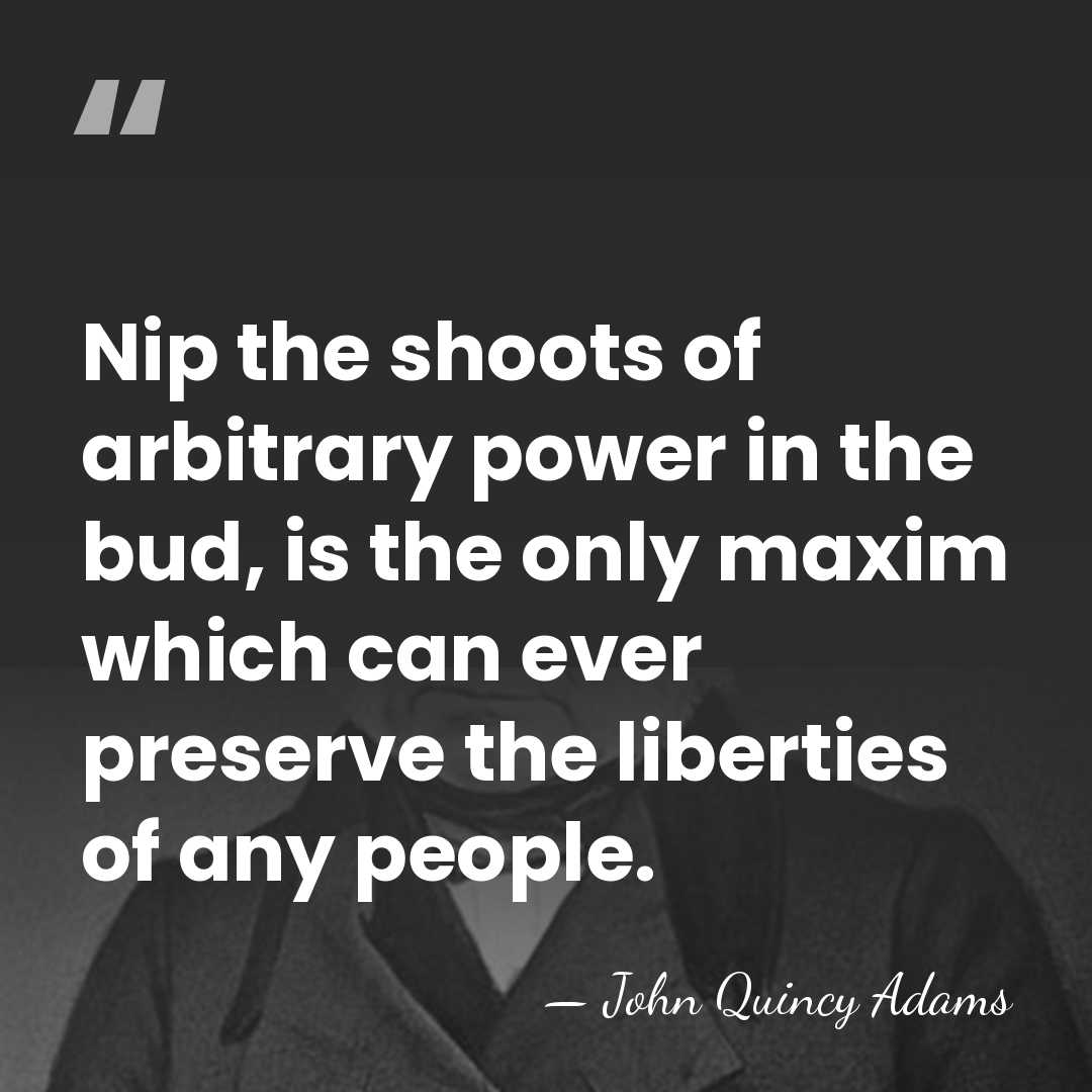 Nip the shoots of arbitrary power in the bud, is the only&hellip; - John Quincy Adams