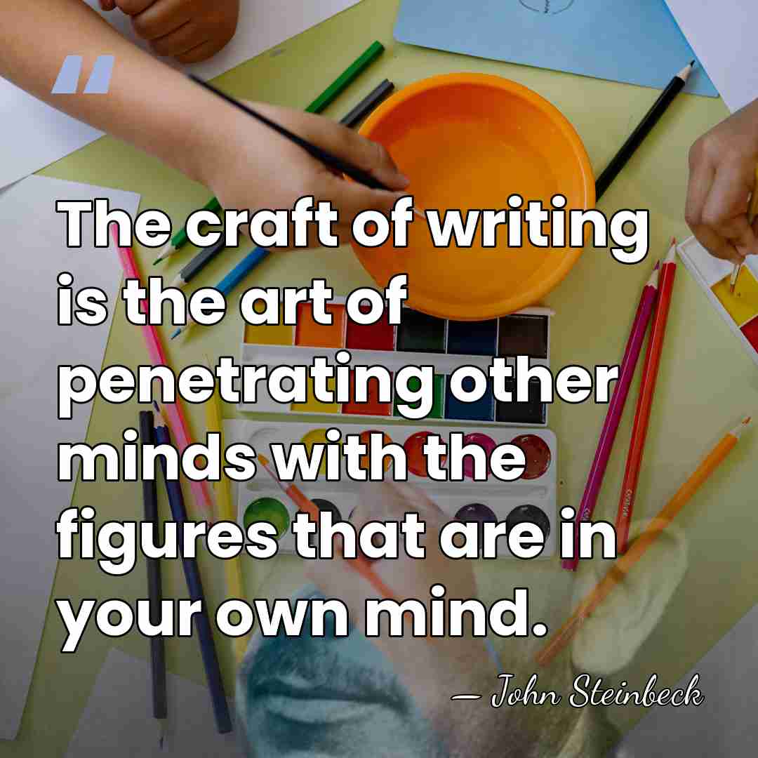 The craft of writing is the art of penetrating other minds with&hellip; - John Steinbeck