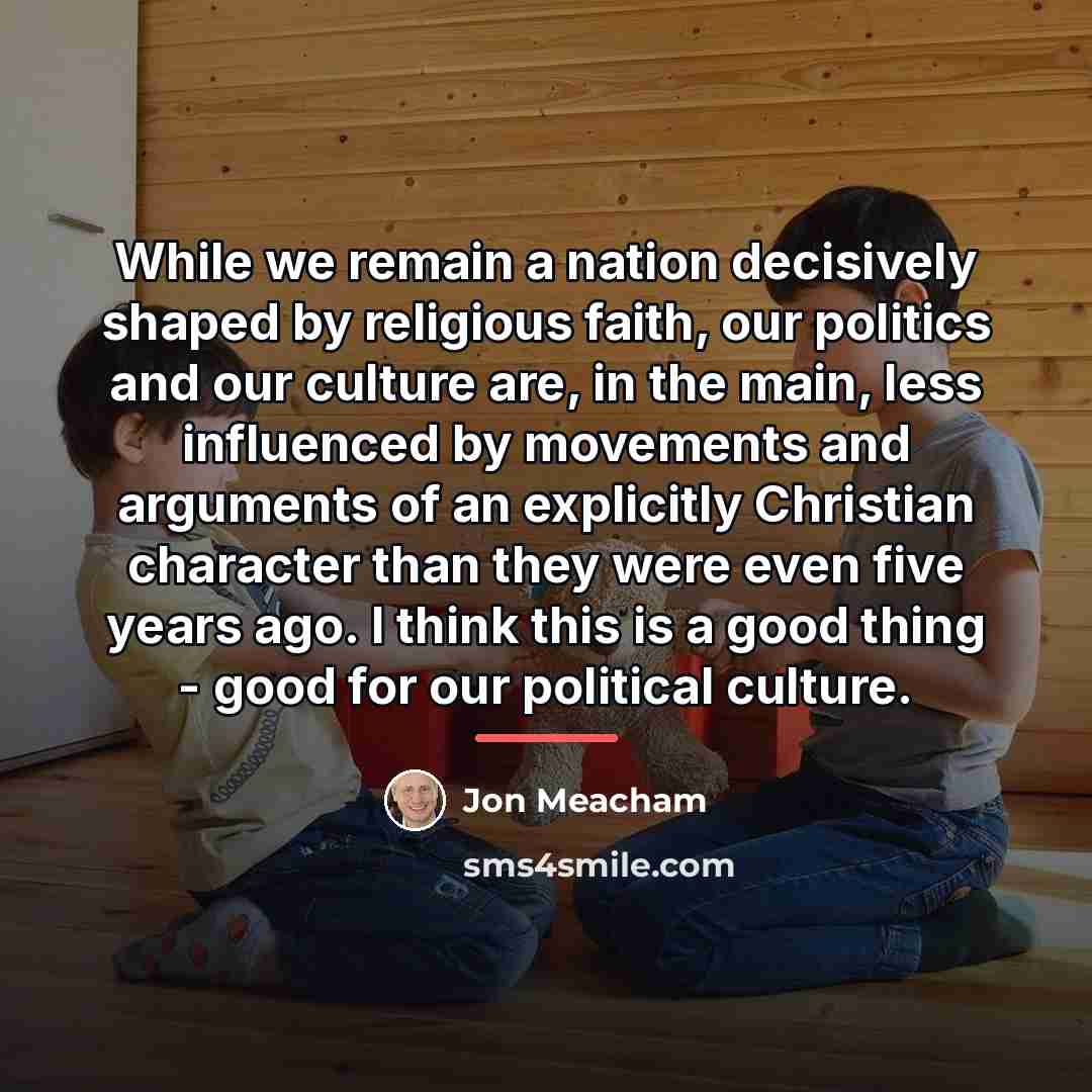 “While we remain a nation decisively shaped by religious faith,…” quote by Jon Meacham