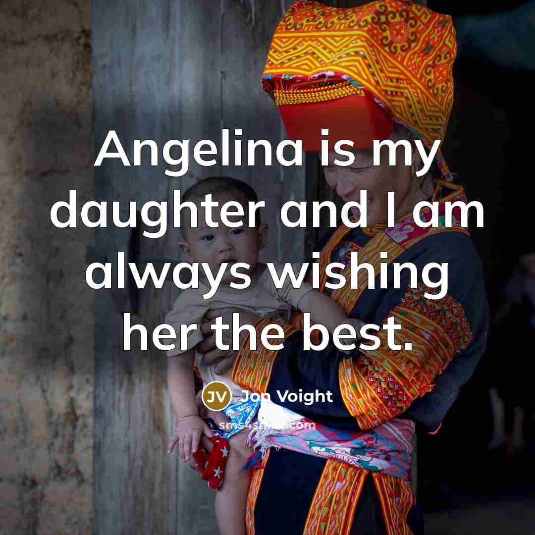 “Angelina is my daughter and I am always wishing her…” quote by Jon Voight