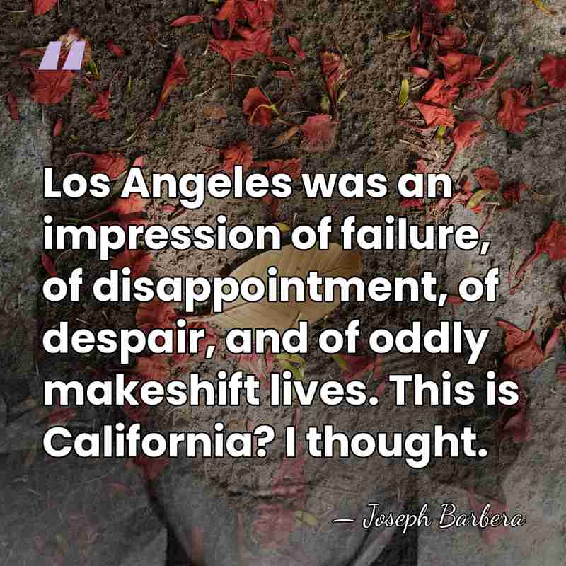 Los Angeles was an impression of failure, of disappointment, of despair, and&hellip; - Joseph Barbera