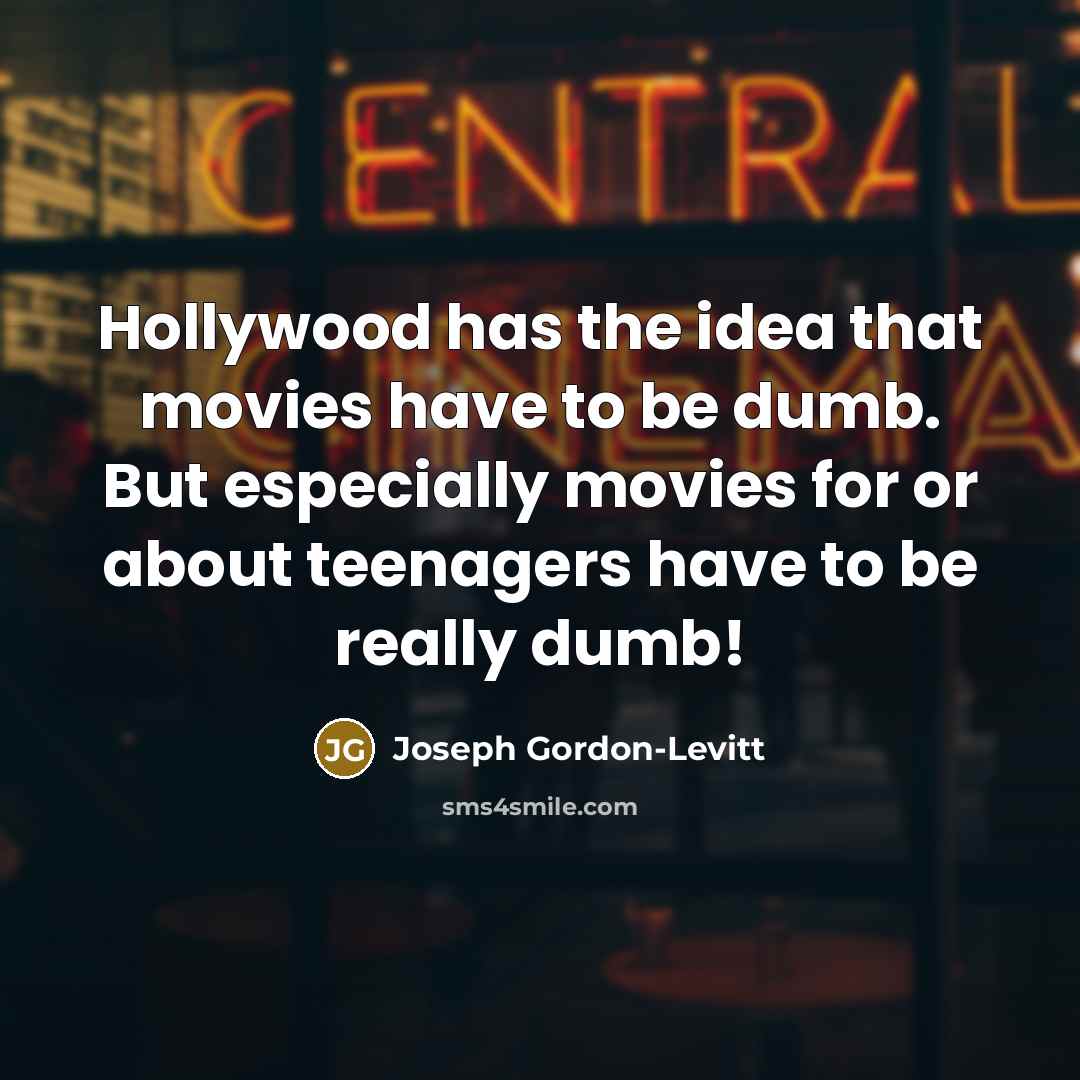 “Hollywood has the idea that movies have to be dumb.…” quote by Joseph Gordon-Levitt