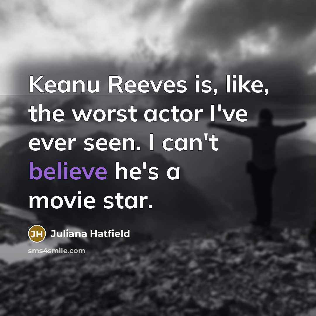 “Keanu Reeves is, like, the worst actor I've ever seen.…” quote by Juliana Hatfield