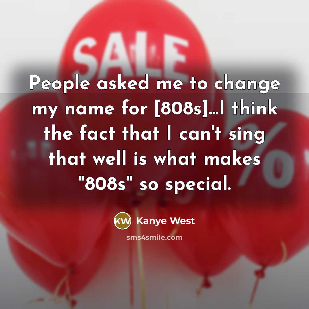 “People asked me to change my name for [808s]...I think…” quote by Kanye West