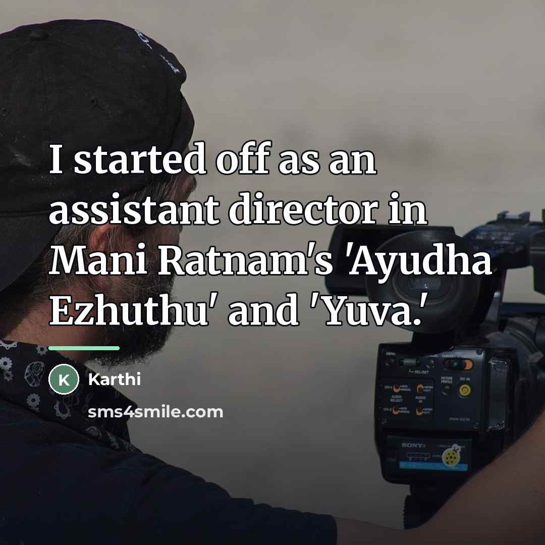 “I started off as an assistant director in Mani Ratnam's…” quote by Karthi