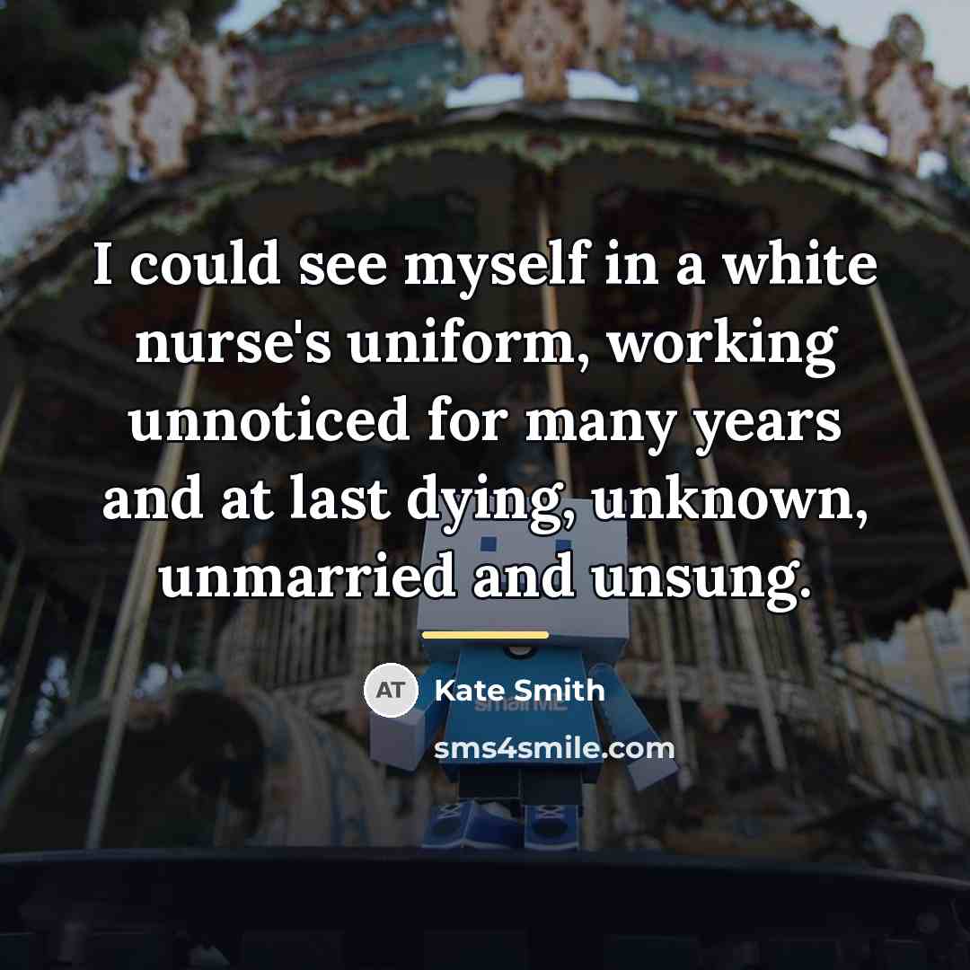 “I could see myself in a white nurse's uniform, working…” quote by Kate Smith
