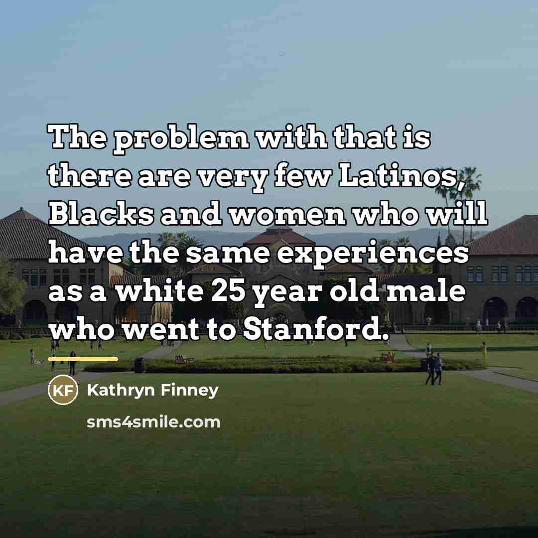 “The problem with that is there are very few Latinos,…” quote by Kathryn Finney