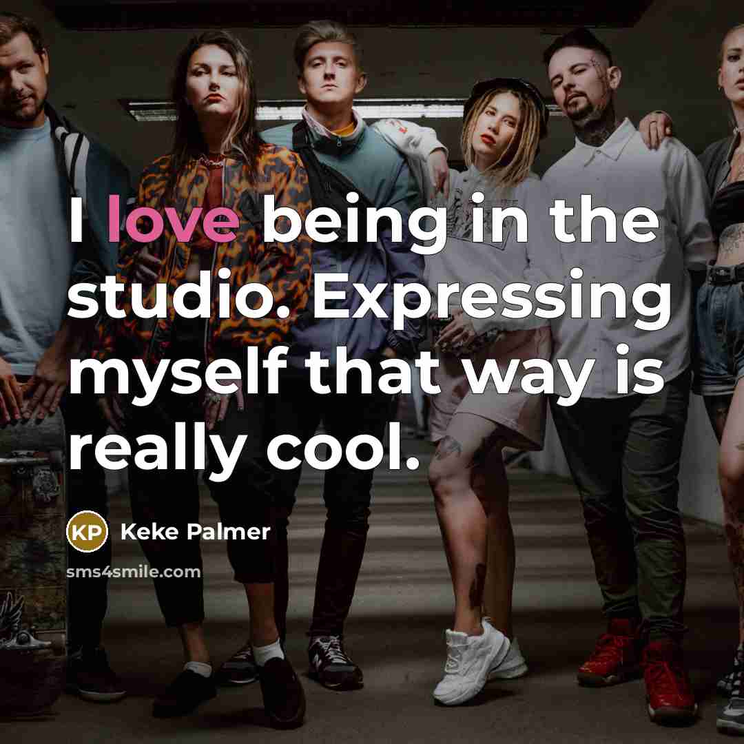 “I love being in the studio. Expressing myself that way…” quote by Keke Palmer