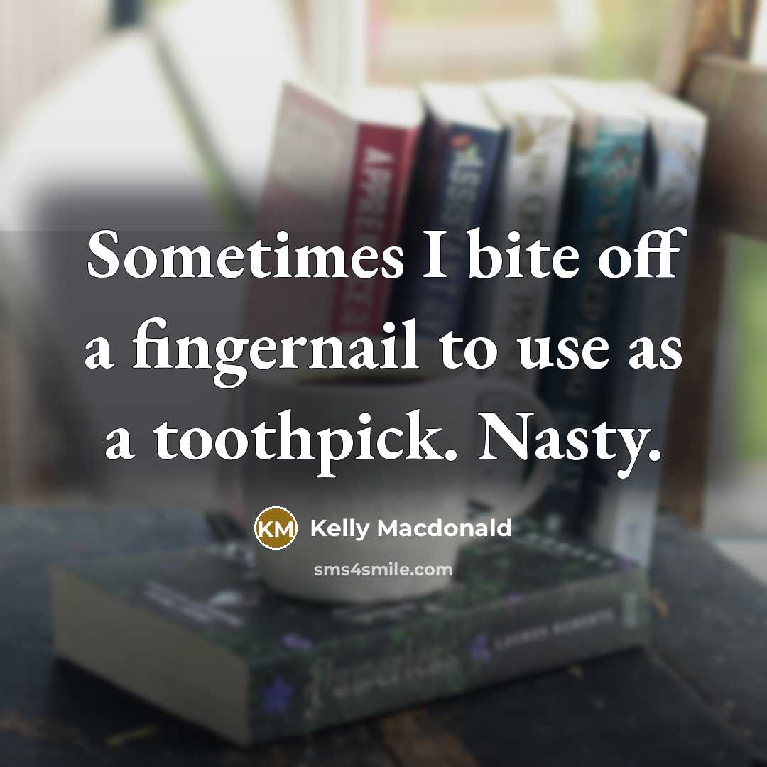 “Sometimes I bite off a fingernail to use as a…” quote by Kelly Macdonald