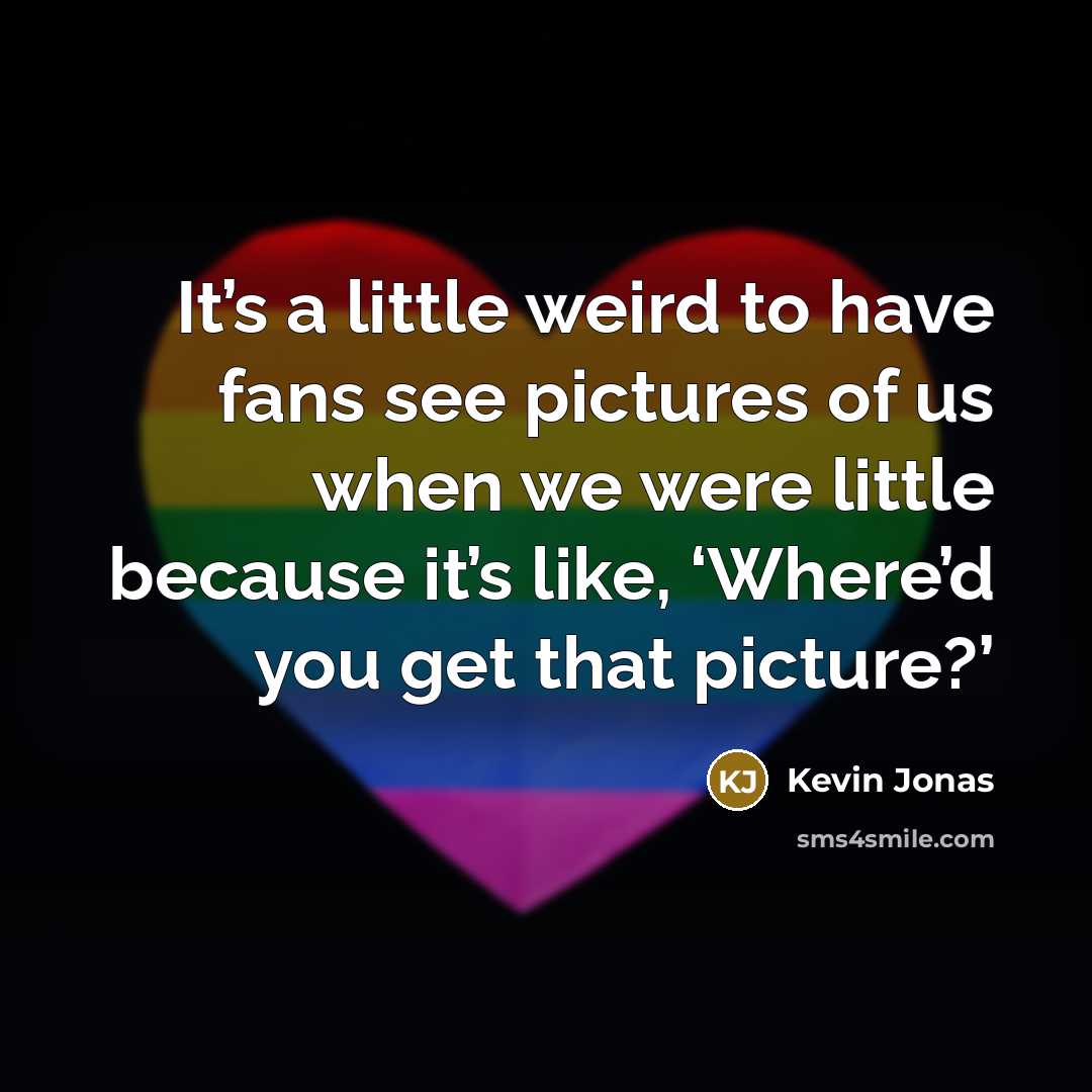 “It’s a little weird to have fans see pictures of…” quote by Kevin Jonas