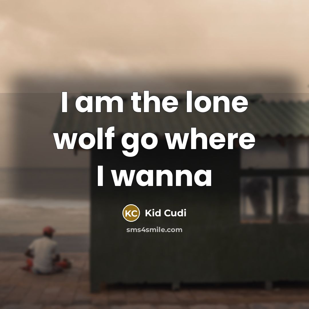 “I am the lone wolf go where I wanna…” quote by Kid Cudi
