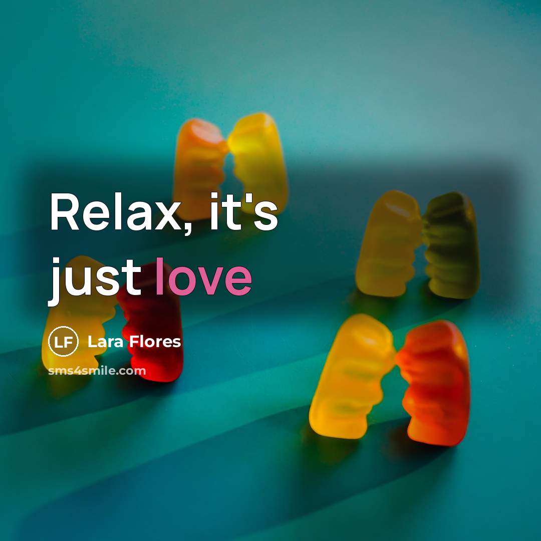 “Relax, it's just love…” quote by Lara Flores