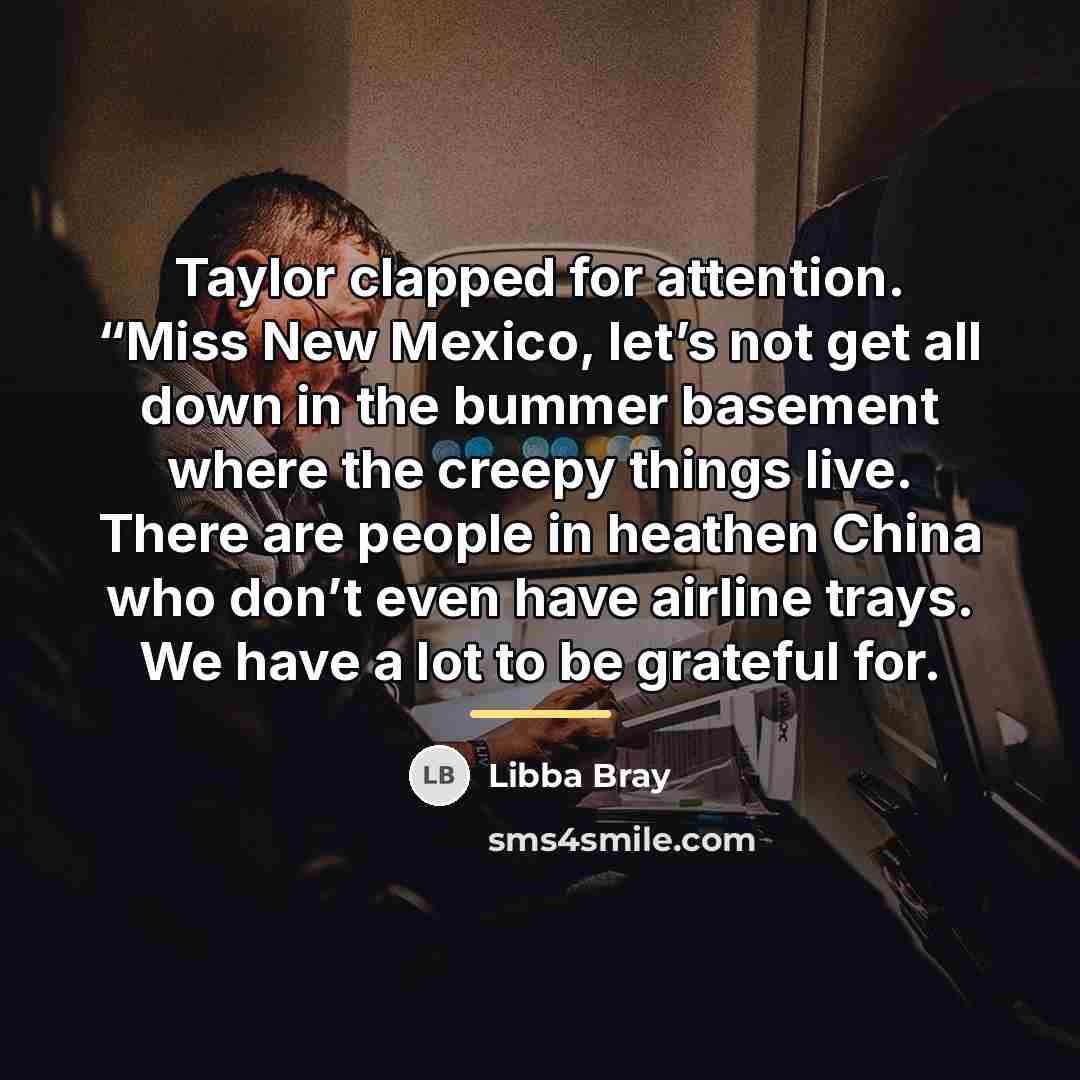 “Taylor clapped for attention. “Miss New Mexico, let’s not get…” quote by Libba Bray