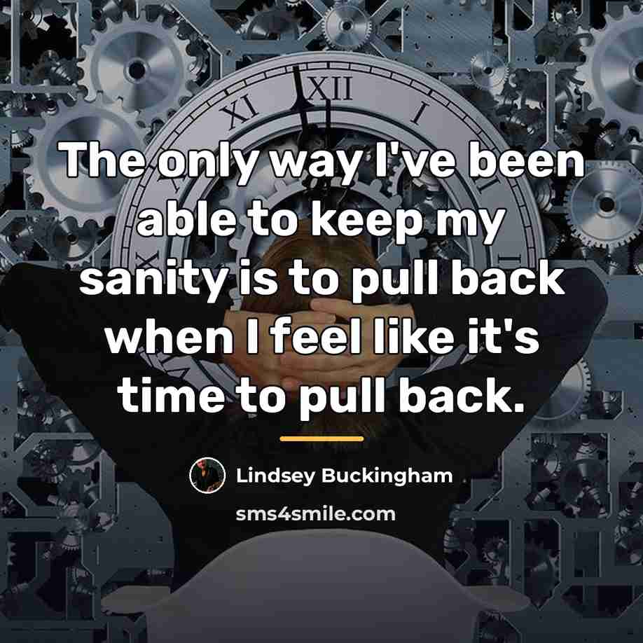 “The only way I've been able to keep my sanity…” quote by Lindsey Buckingham