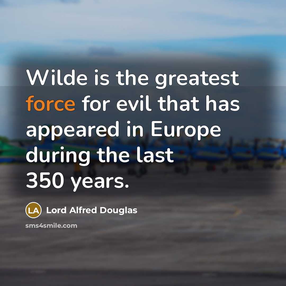“Wilde is the greatest force for evil that has appeared…” quote by Lord Alfred Douglas