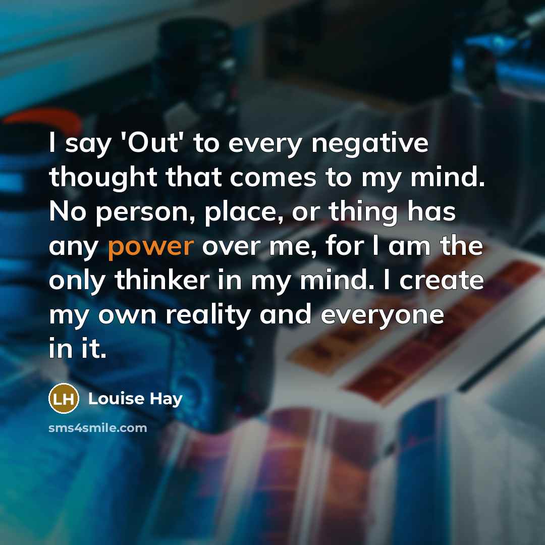 “I say 'Out' to every negative thought that comes to…” quote by Louise Hay