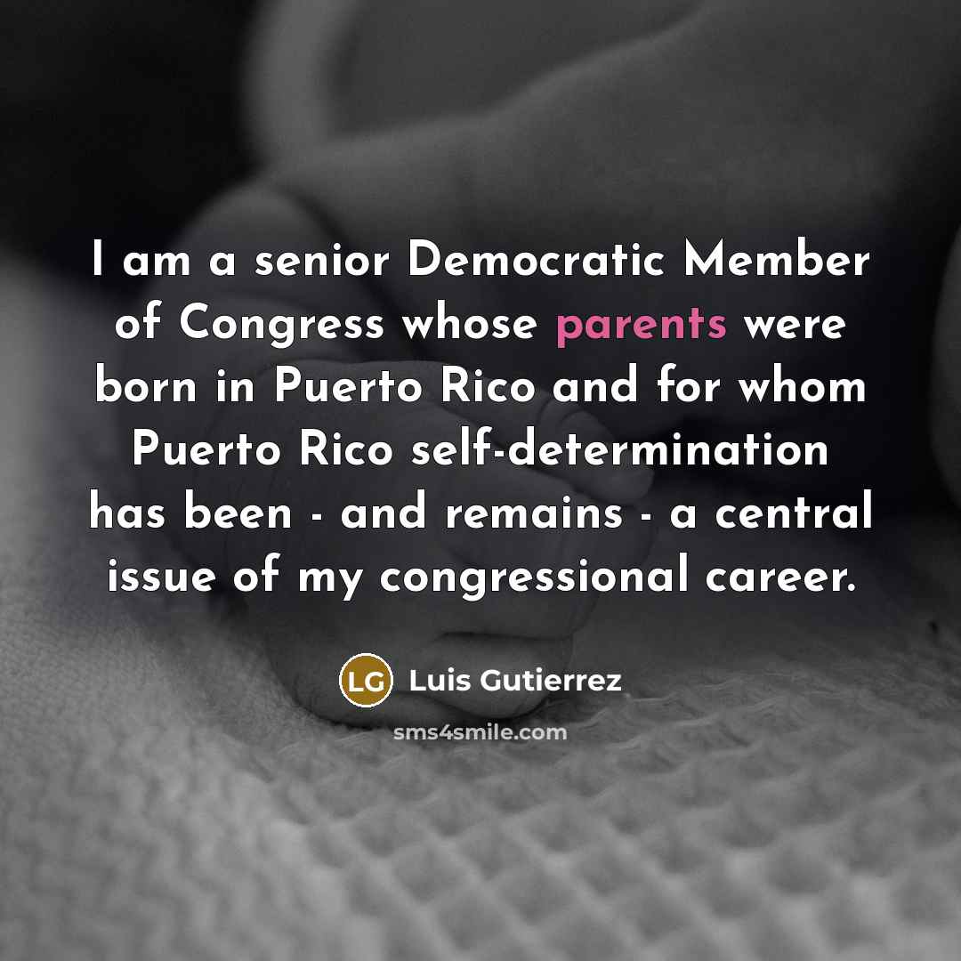 “I am a senior Democratic Member of Congress whose parents…” quote by Luis Gutierrez