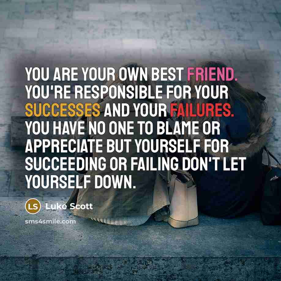 “You are your own best friend. You're responsible for your…” quote by Luke Scott