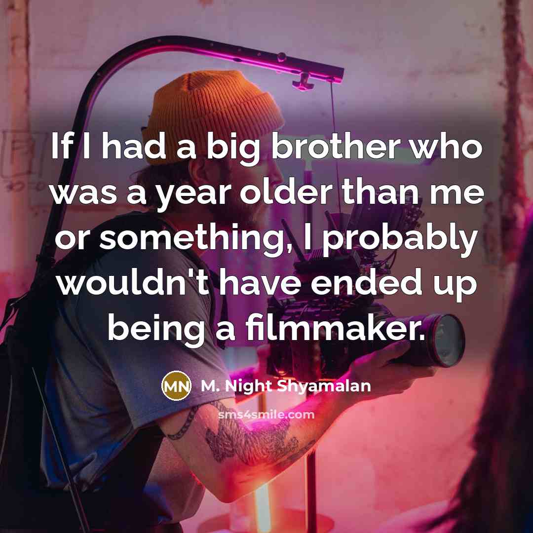 “If I had a big brother who was a year…” quote by M. Night Shyamalan