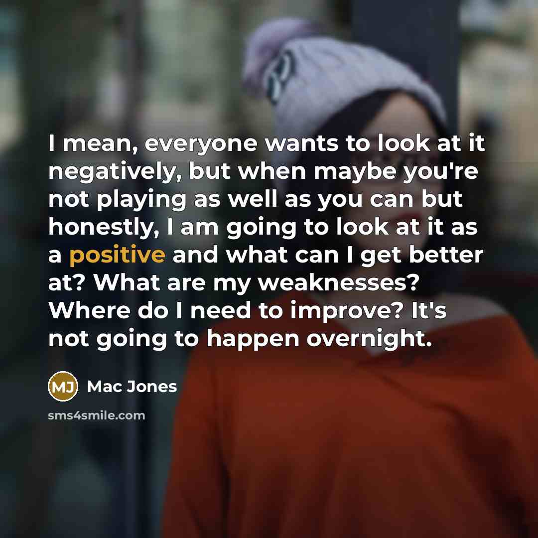 “I mean, everyone wants to look at it negatively, but…” quote by Mac Jones