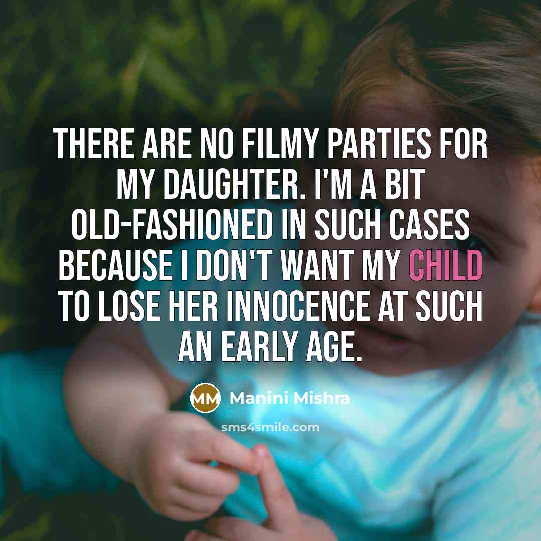 “There are no filmy parties for my daughter. I'm a…” quote by Manini Mishra