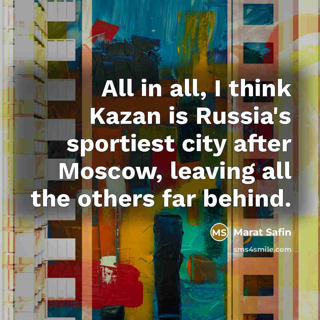“All in all, I think Kazan is Russia's sportiest city…” quote by Marat Safin