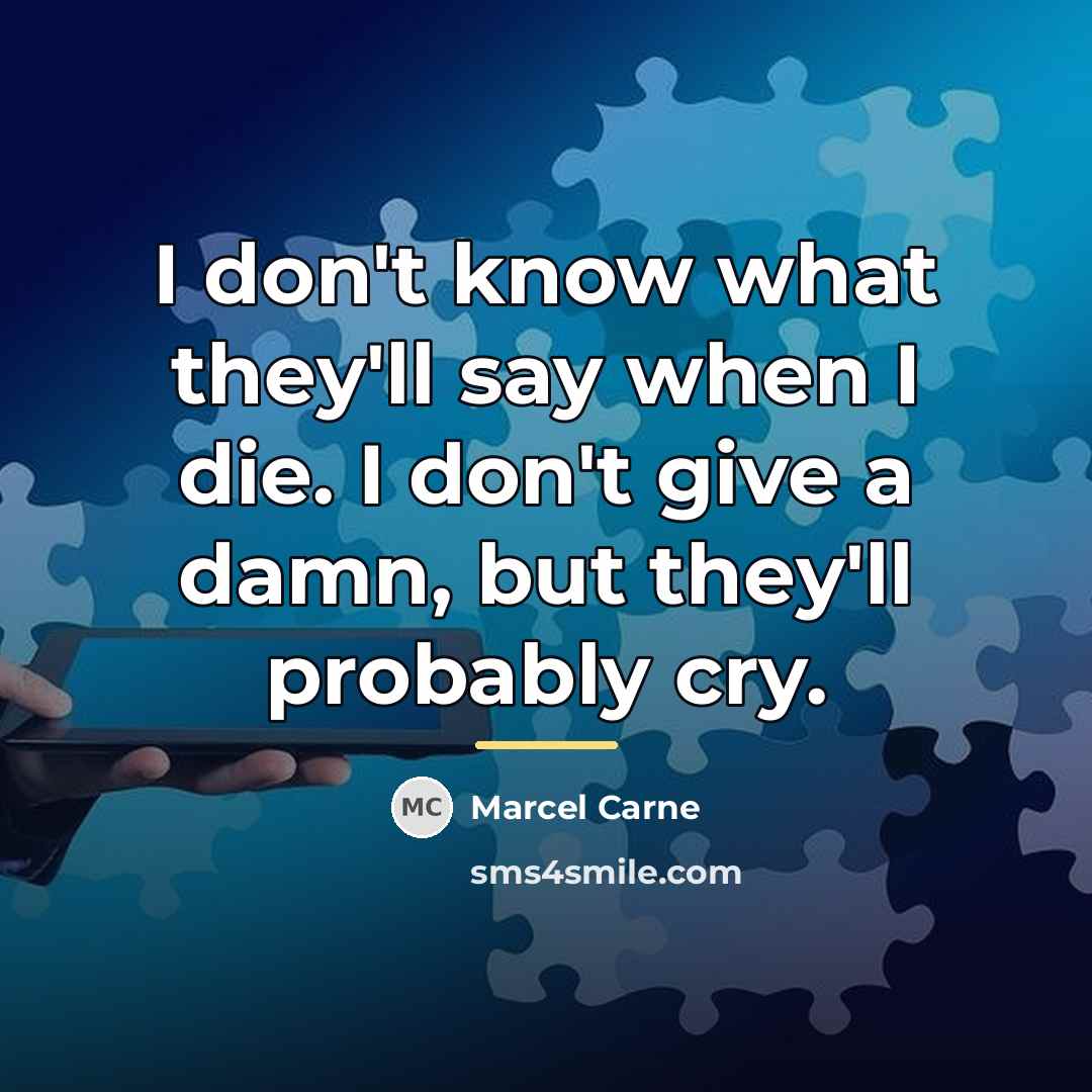 “I don't know what they'll say when I die. I…” quote by Marcel Carne