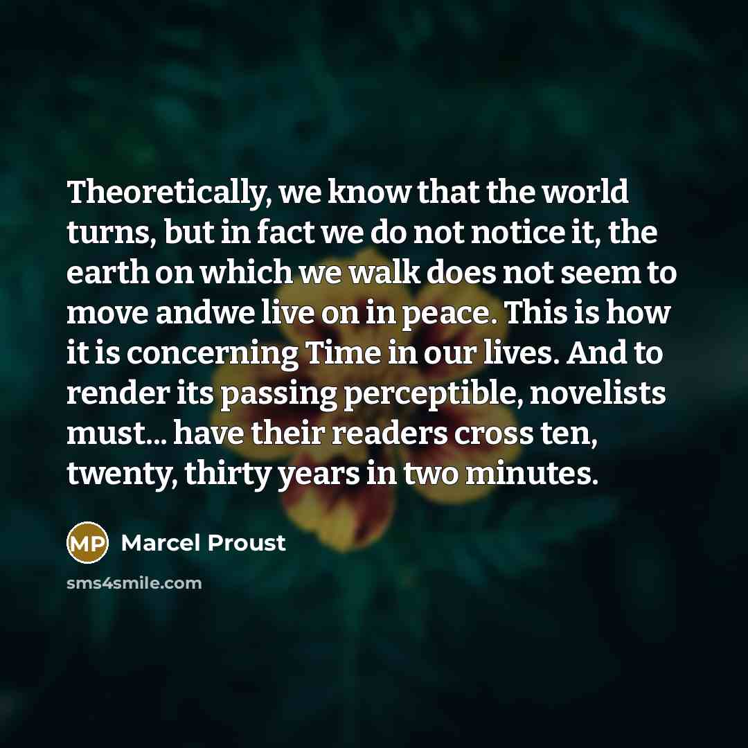 “Theoretically, we know that the world turns, but in fact…” quote by Marcel Proust