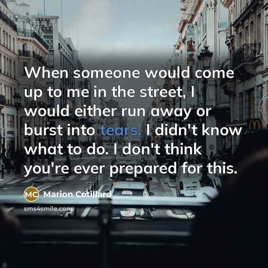 “When someone would come up to me in the street,…” quote by Marion Cotillard
