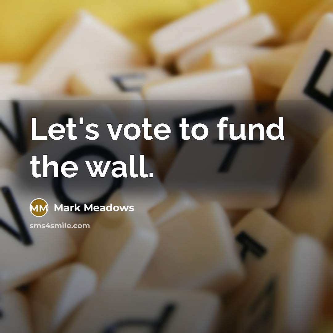 “Let's vote to fund the wall.…” quote by Mark Meadows