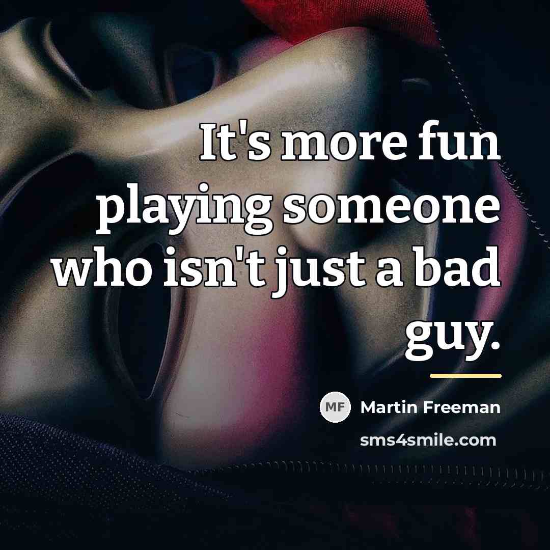 “It's more fun playing someone who isn't just a bad…” quote by Martin Freeman