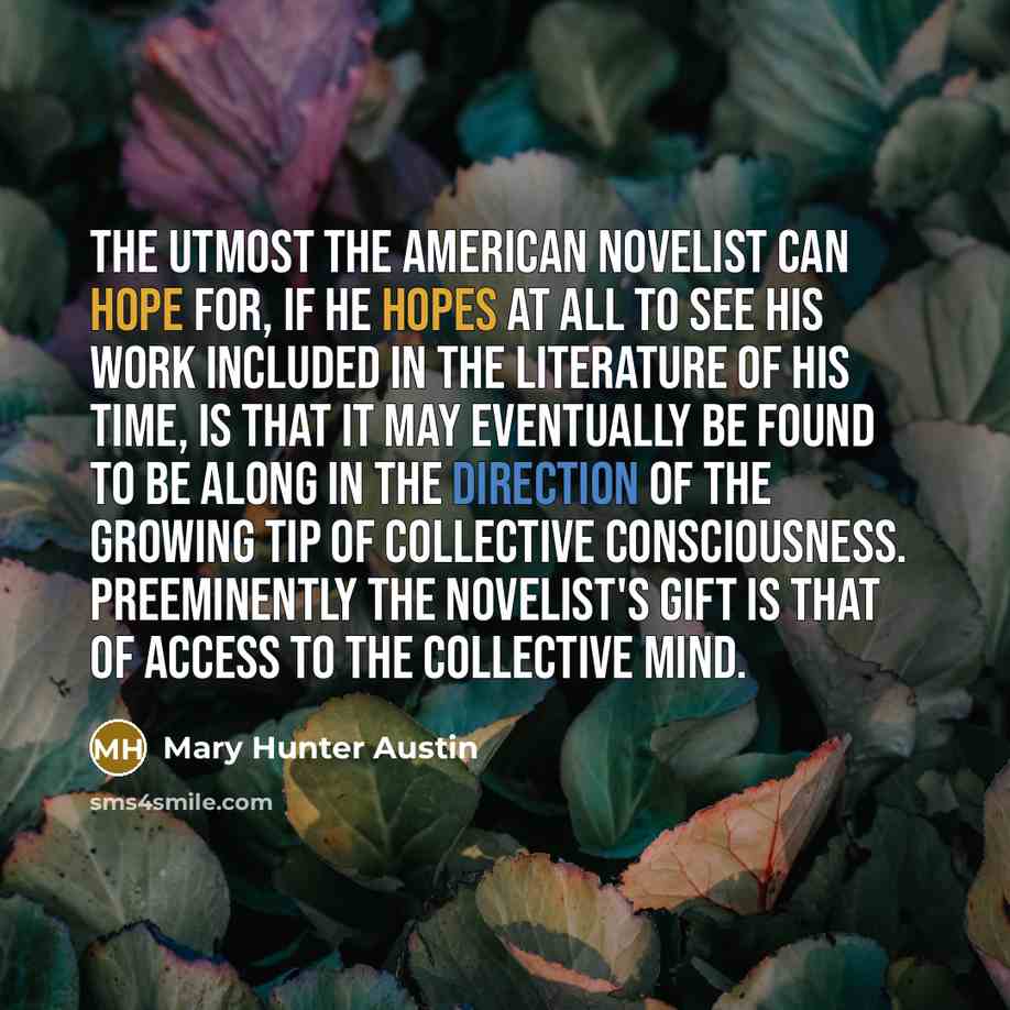 “The utmost the American novelist can hope for, if he…” quote by Mary Hunter Austin