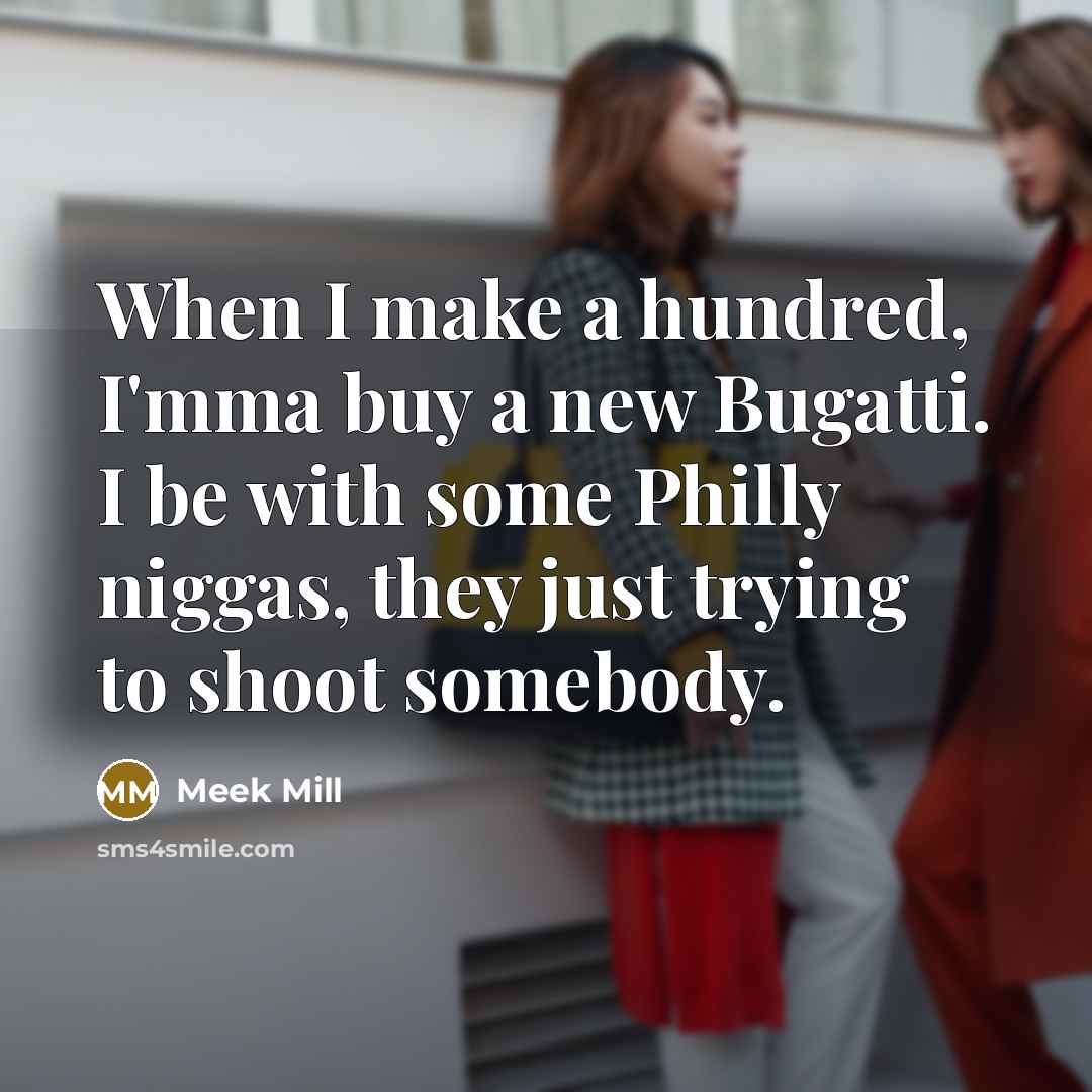 “When I make a hundred, I'mma buy a new Bugatti.…” quote by Meek Mill