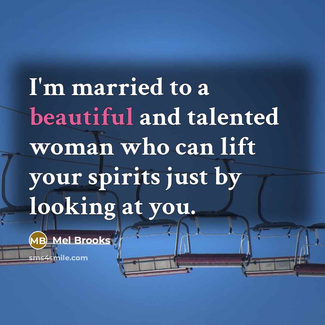 “I'm married to a beautiful and talented woman who can…” quote by Mel Brooks