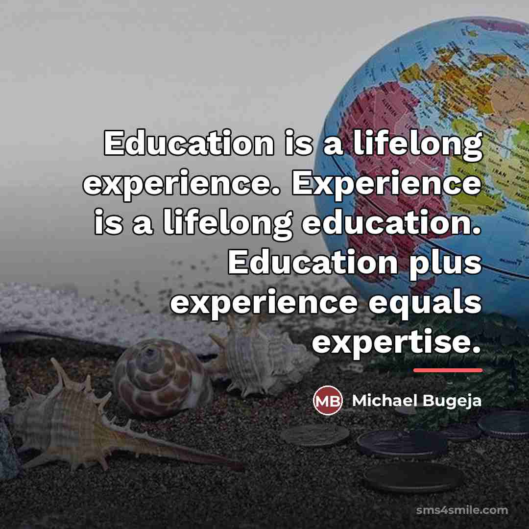 “Education is a lifelong experience. Experience is a lifelong education.…” quote by Michael Bugeja