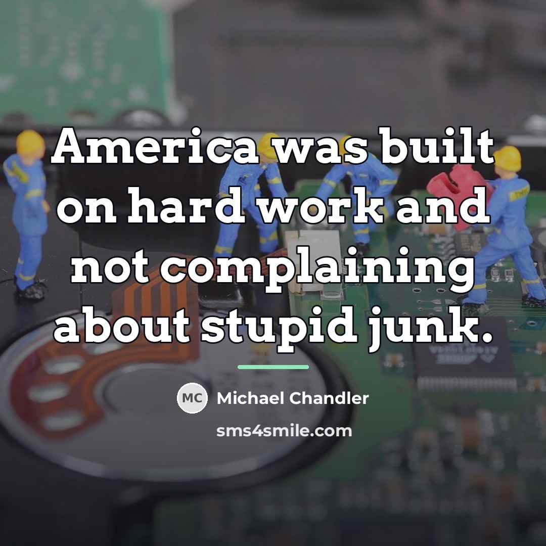 “America was built on hard work and not complaining about…” quote by Michael Chandler