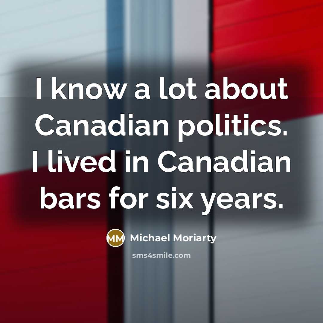 “I know a lot about Canadian politics. I lived in…” quote by Michael Moriarty