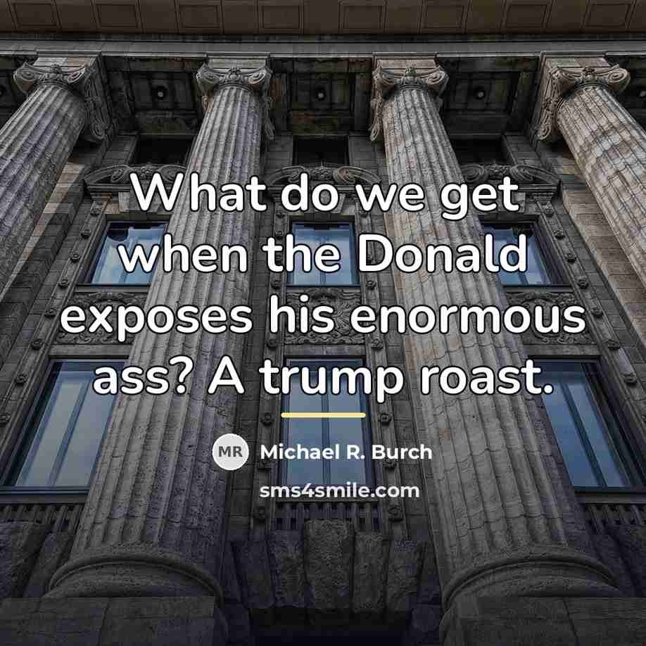 “What do we get when the Donald exposes his enormous…” quote by Michael R. Burch