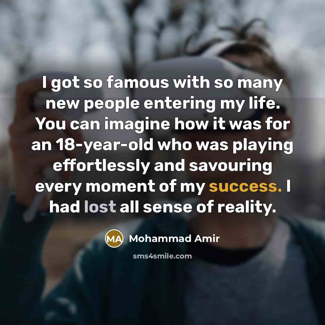“I got so famous with so many new people entering…” quote by Mohammad Amir