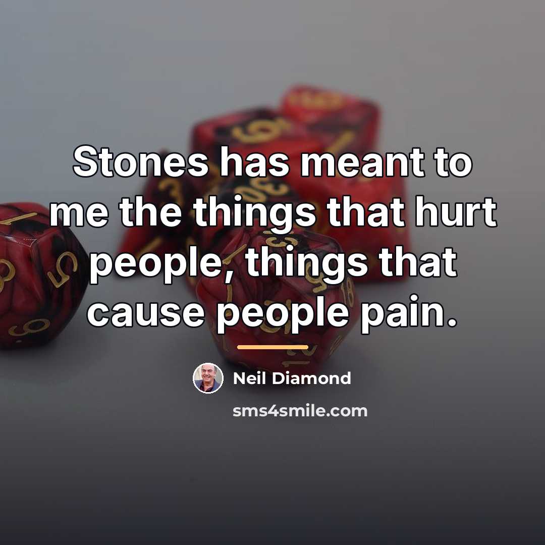 “Stones has meant to me the things that hurt people,…” quote by Neil Diamond