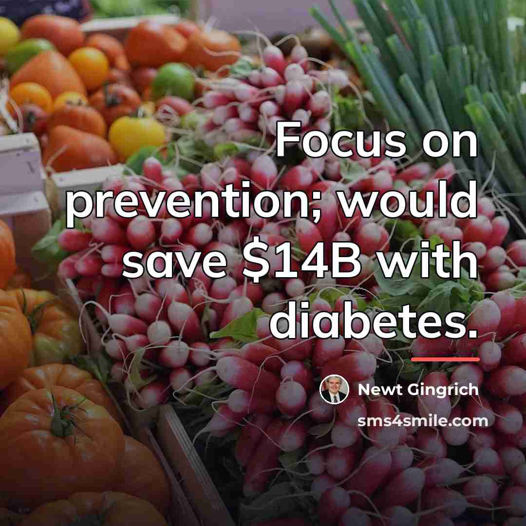 “Focus on prevention; would save $14B with diabetes.…” quote by Newt Gingrich