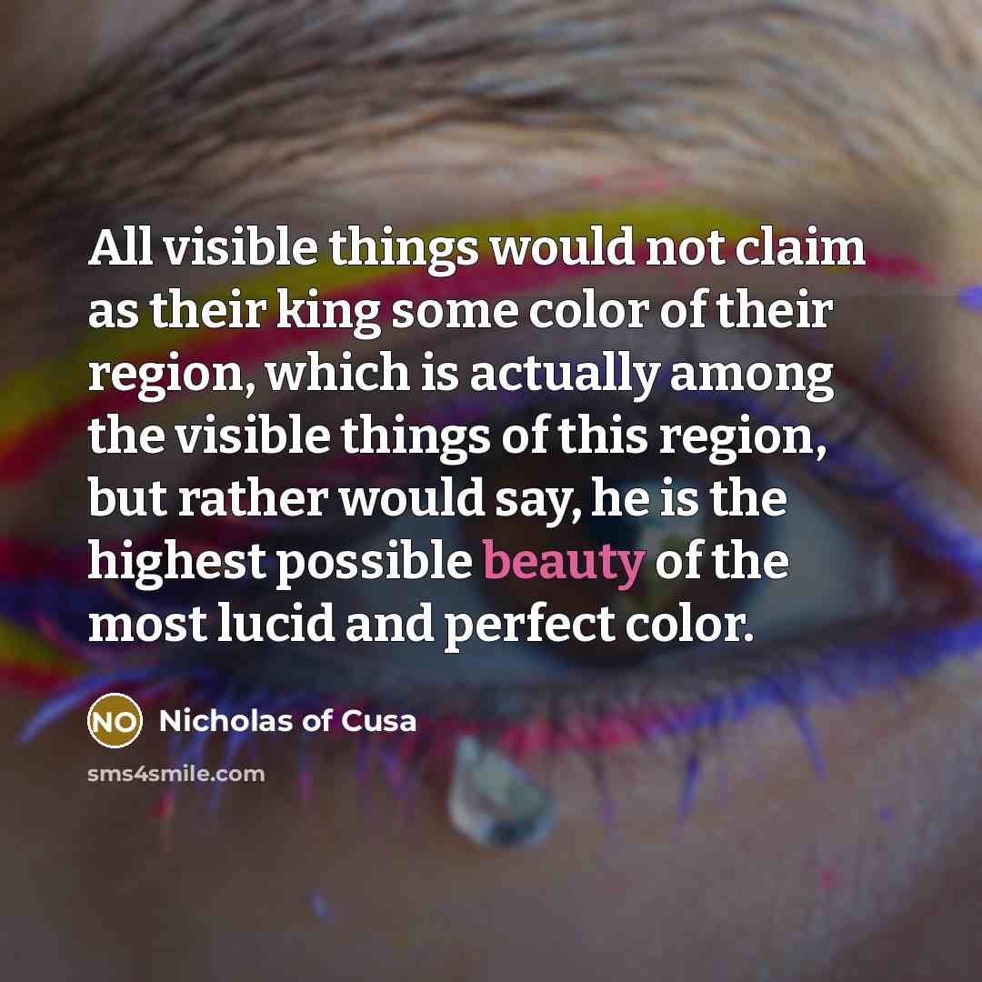 “All visible things would not claim as their king some…” quote by Nicholas of Cusa