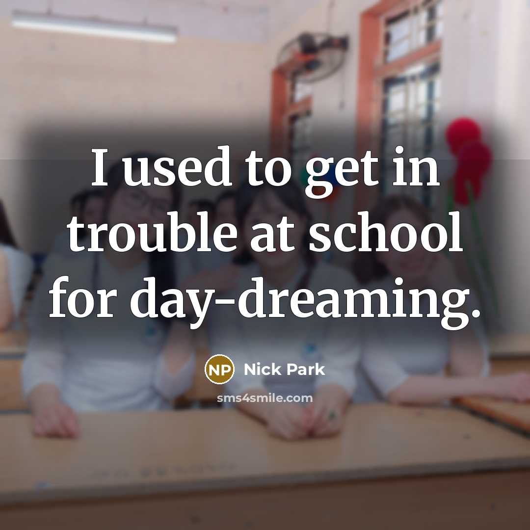 “I used to get in trouble at school for day-dreaming.…” quote by Nick Park