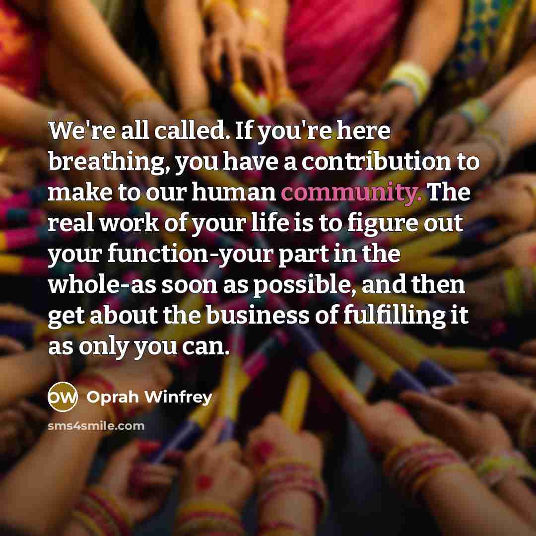 “We're all called. If you're here breathing, you have a…” quote by Oprah Winfrey