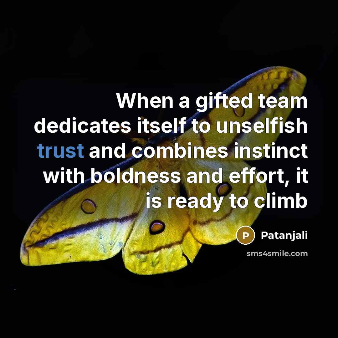 “When a gifted team dedicates itself to unselfish trust and…” quote by Patanjali