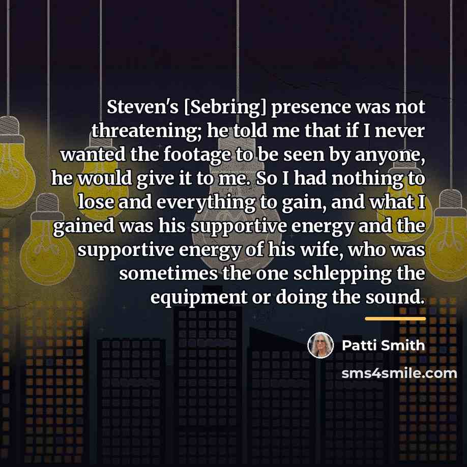 “Steven's [Sebring] presence was not threatening; he told me that…” quote by Patti Smith
