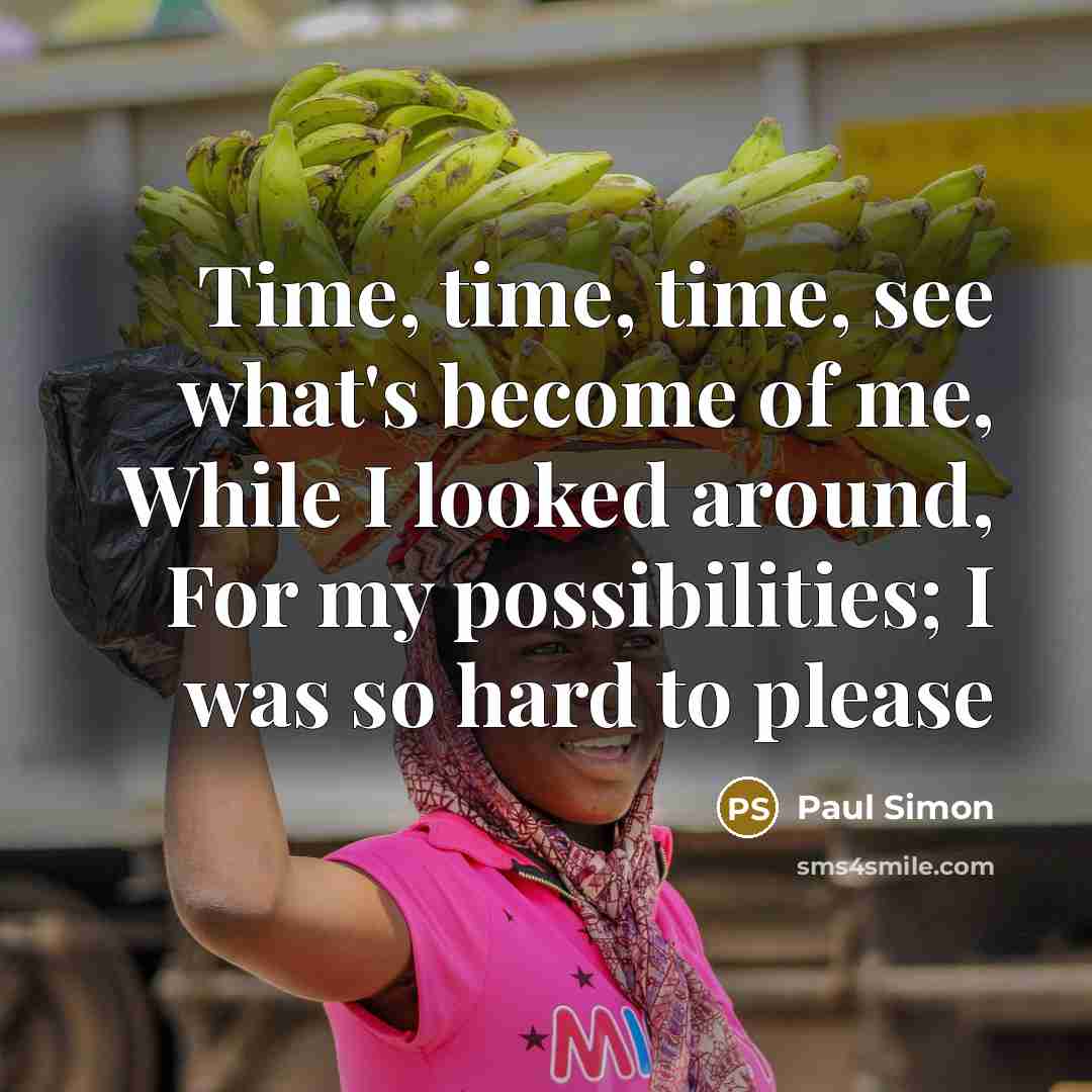 “Time, time, time, see what's become of me, While I…” quote by Paul Simon