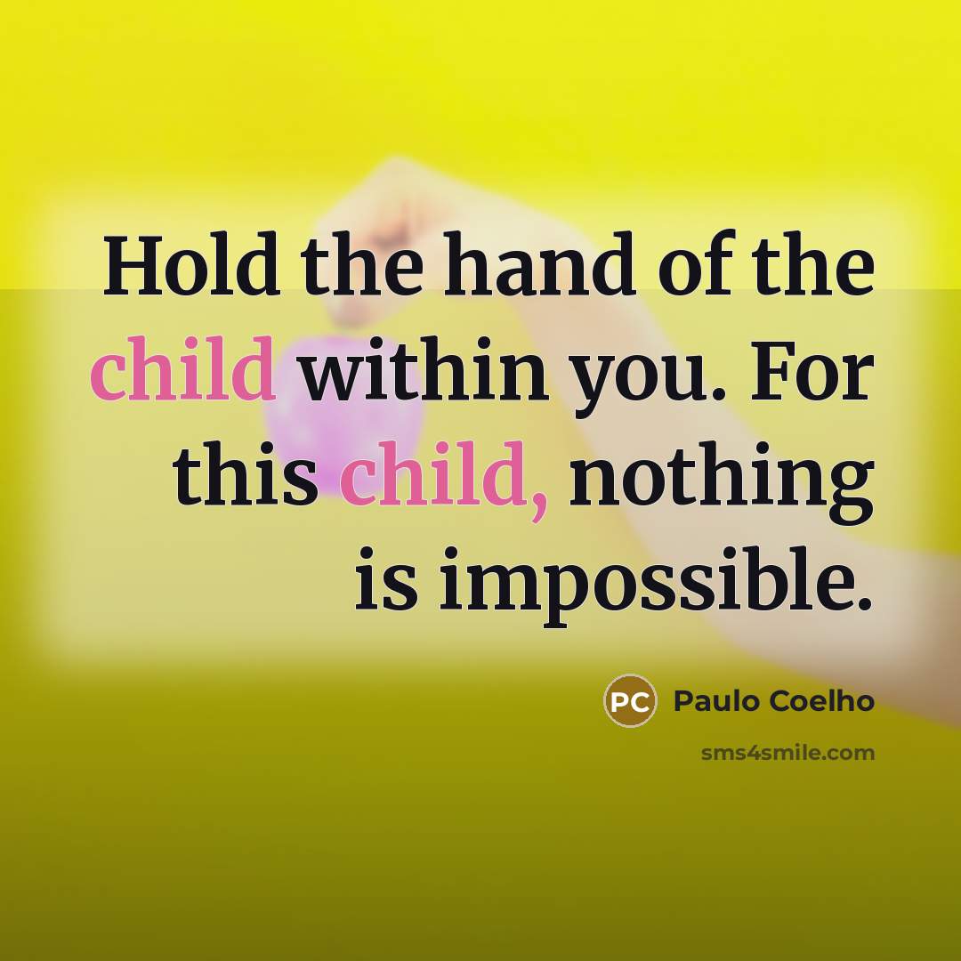 “Hold the hand of the child within you. For this…” quote by Paulo Coelho